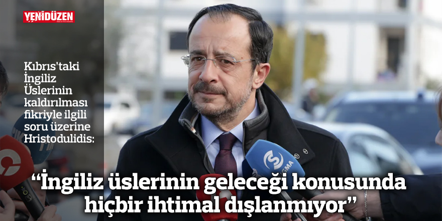 “İngiliz üslerinin geleceği konusunda hiçbir ihtimal dışlanmıyor”