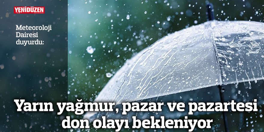 Yarın yağmur, pazar ve pazartesi don olayı bekleniyor