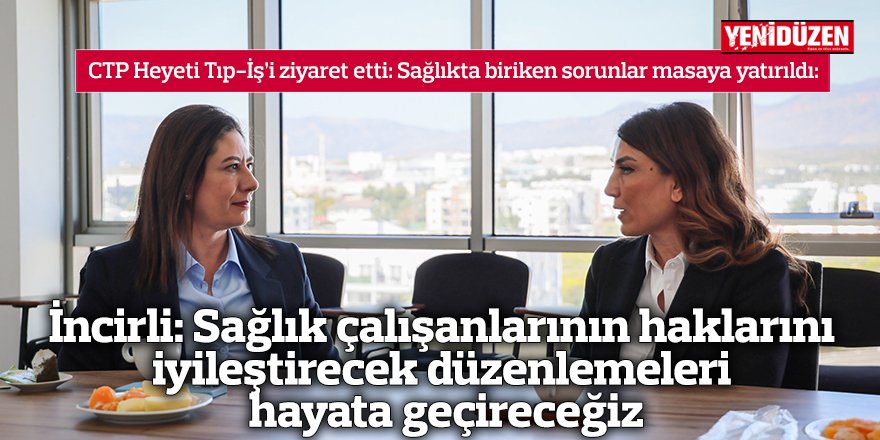 İncirli: Sağlık çalışanlarının haklarını  iyileştirecek düzenlemeleri hayata geçireceğiz