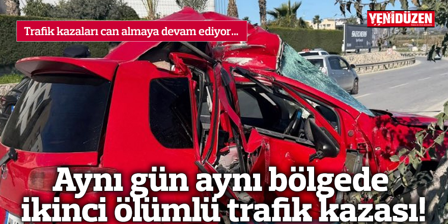 Aynı gün aynı bölgede ikinci ölümlü trafik kazası!