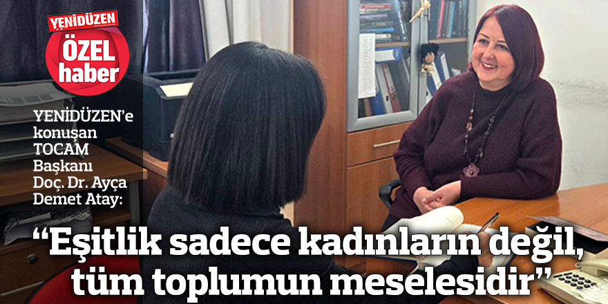 “Eşitlik sadece kadınların değil, tüm toplumun meselesidir”