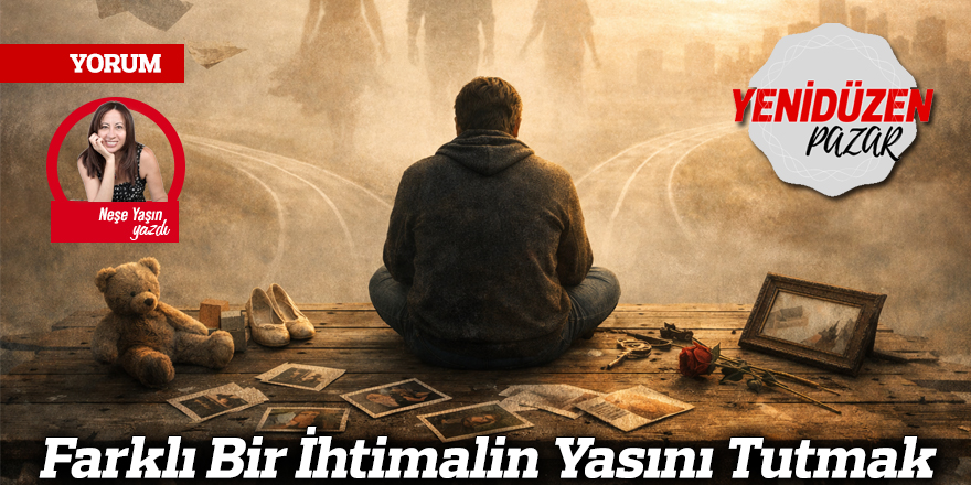 Farklı Bir İhtimalin Yasını Tutmak
