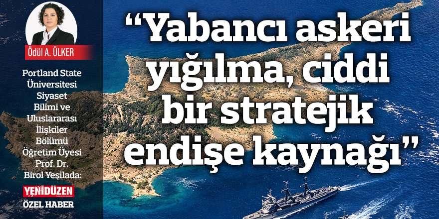 “Yabancı askeri yığılma, ciddi bir stratejik endişe kaynağı”
