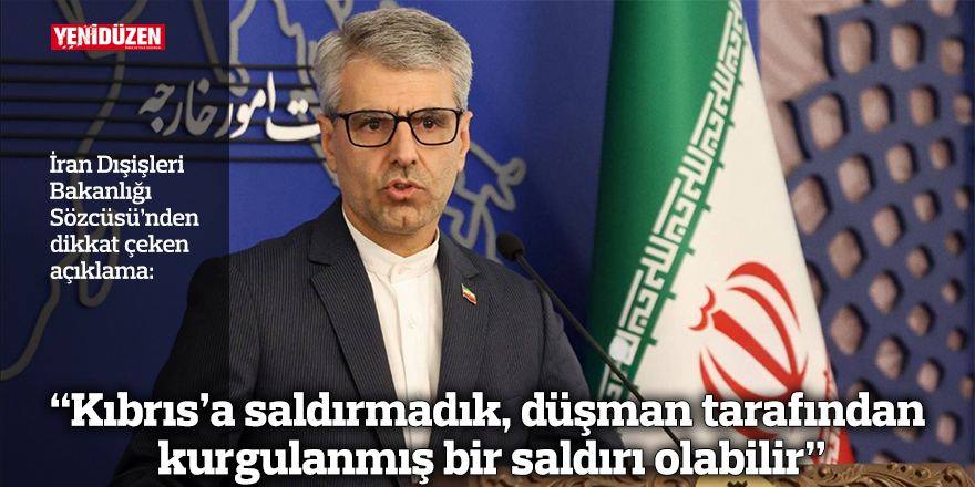 “Kıbrıs’a saldırmadık, düşman tarafından kurgulanmış bir saldırı olabilir”