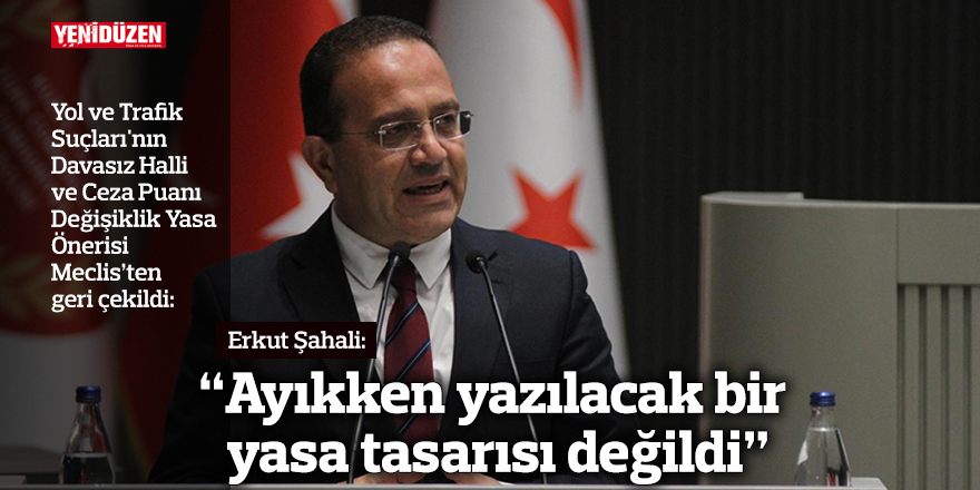 Şahali: “Ayıkken yazılacak bir yasa tasarısı değildi”