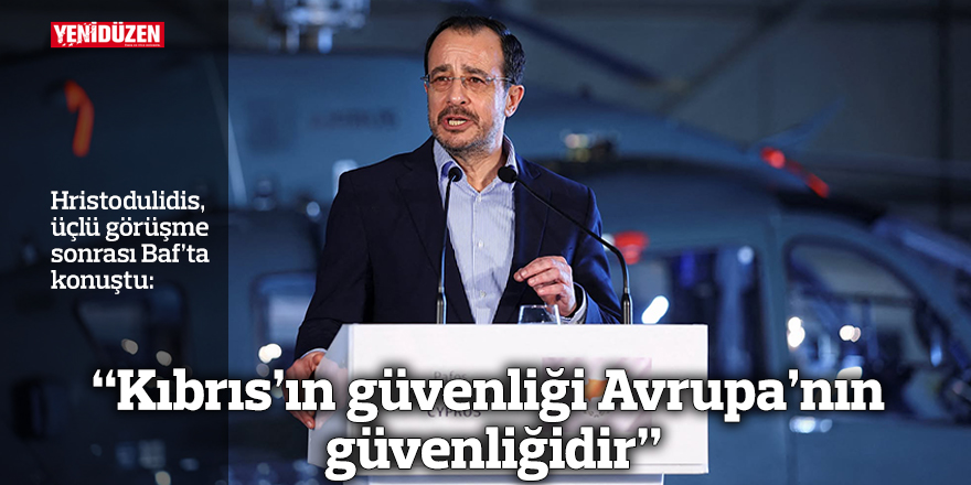 "Kıbrıs’ın güvenliği Avrupa’nın güvenliğidir”