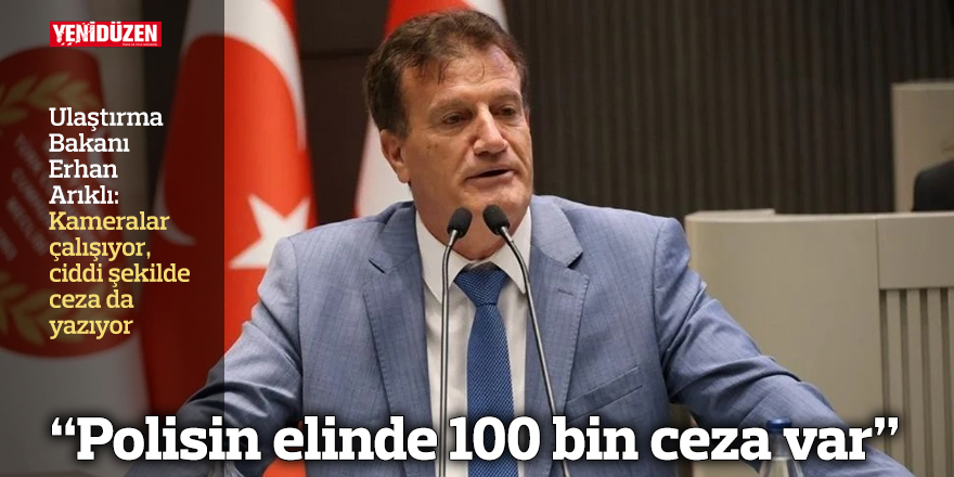 “Polisin elinde 100 bin ceza var”