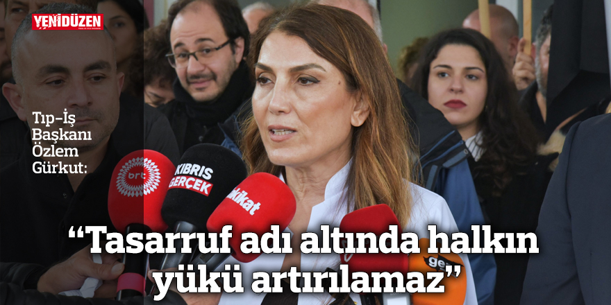 Tıp-İş: “Tasarruf adı altında halkın yükü artırılamaz”