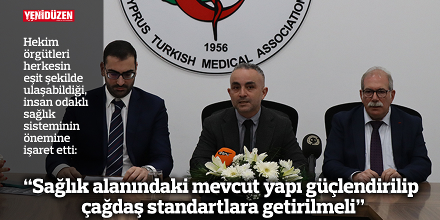 “Sağlık alanındaki mevcut yapı güçlendirilip çağdaş standartlara getirilmeli”