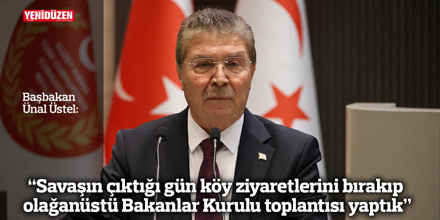 “Savaşın çıktığı gün köy ziyaretlerini bırakıp olağanüstü Bakanlar Kurulu toplantısı yaptık”