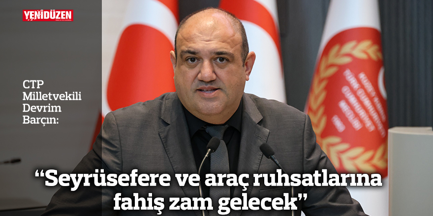 “Seyrüsefere ve araç ruhsatlarına fahiş zam gelecek”