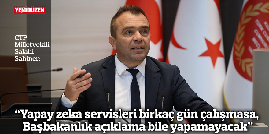 “Yapay zeka servisleri birkaç gün çalışmasa, Başbakanlık açıklama bile yapamayacak”