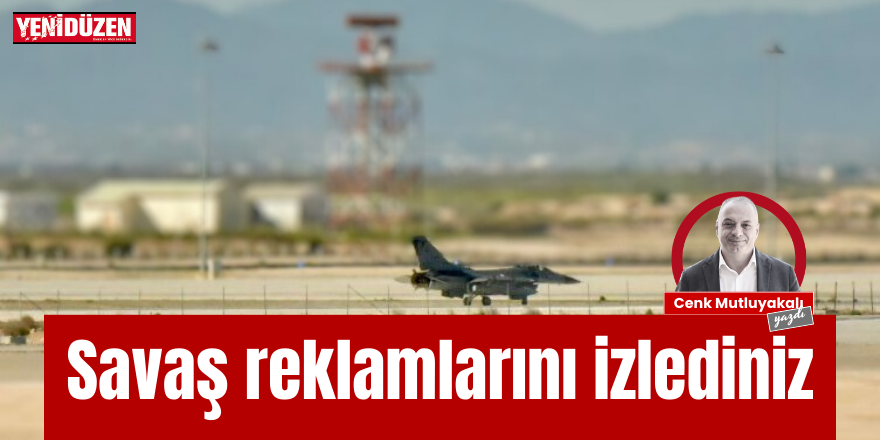 Savaş reklamlarını izlediniz