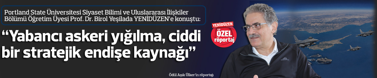 “Yabancı askeri yığılma, ciddi bir stratejik endişe kaynağı”