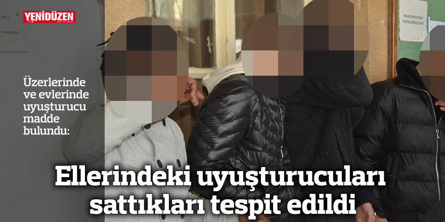 Ellerindeki uyuşturucuları sattıkları tespit edildi