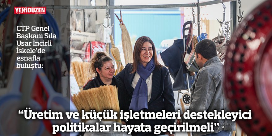 “Üretim ve küçük işletmeleri destekleyici  politikalar hayata geçirilmeli”