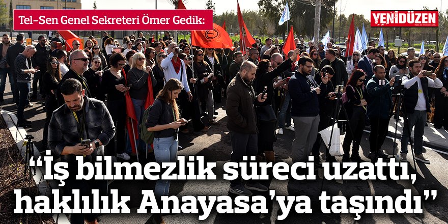 “İş bilmezlik süreci uzattı, haklılık Anayasa’ya taşındı”