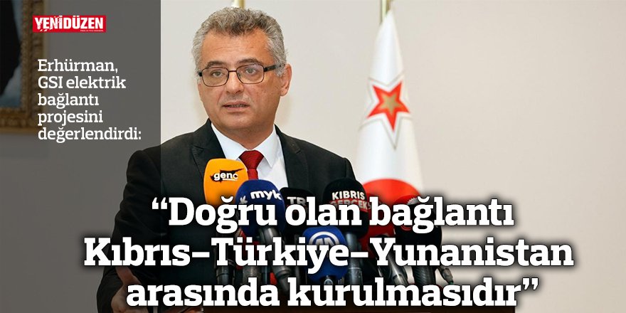 “Doğru olan bağlantı Kıbrıs-Türkiye-Yunanistan arasında kurulmasıdır”
