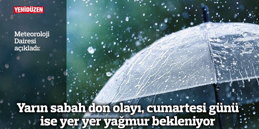 Yarın sabah don olayı, cumartesi günü ise yer yer yağmur bekleniyor
