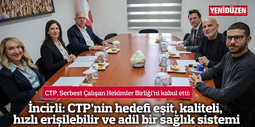 İncirli: CTP’nin hedefi eşit, kaliteli, hızlı erişilebilir ve adil bir sağlık sistemi