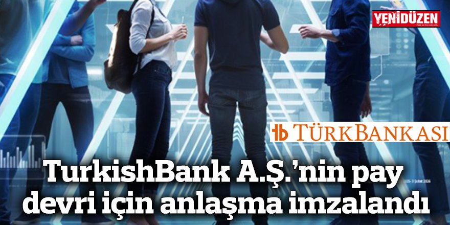 TurkishBank A.Ş.’nin pay devri için anlaşma imzalandı