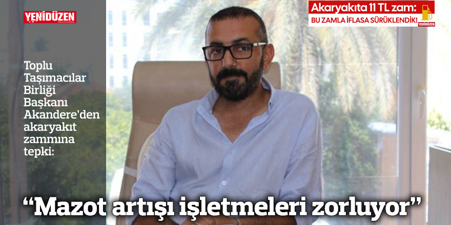 “Mazot artışı işletmeleri zorluyor”
