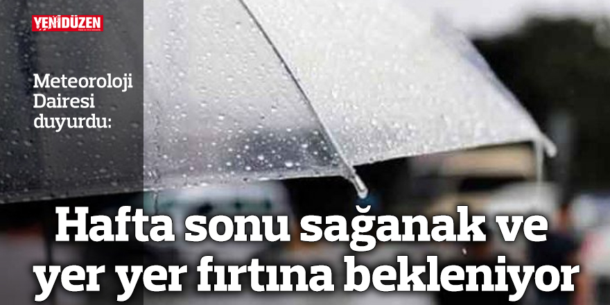 Hafta sonu sağanak ve yer yer fırtına bekleniyor
