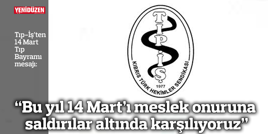 “Bu yıl 14 Mart’ı meslek onuruna saldırılar altında karşılıyoruz”