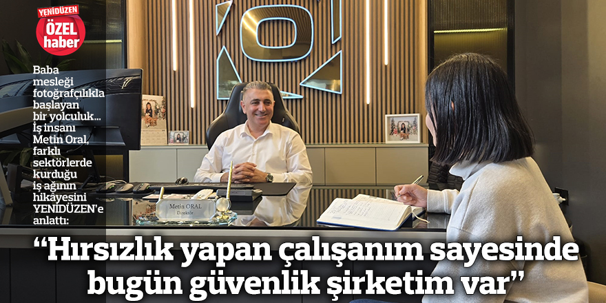 “Hırsızlık yapan çalışanım sayesinde bugün güvenlik şirketim var”