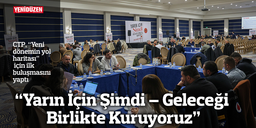 “Yarın İçin Şimdi – Geleceği Birlikte Kuruyoruz”