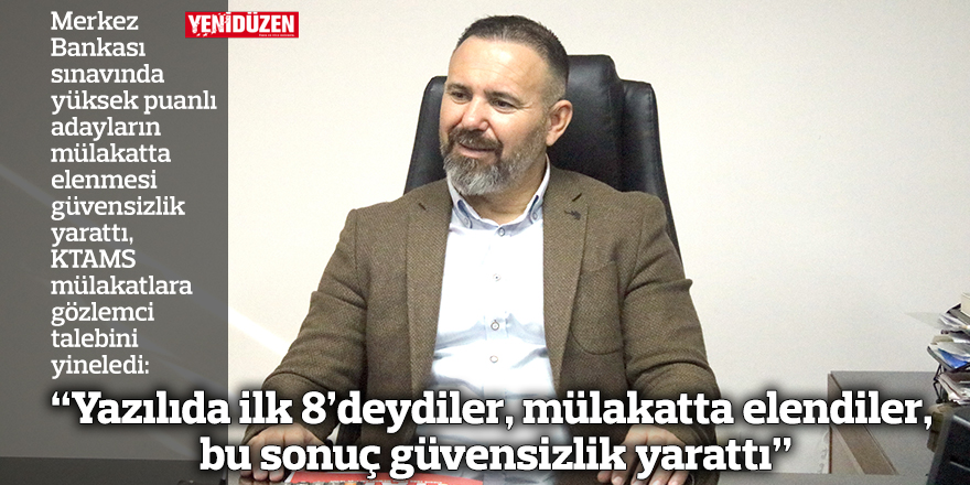 “Yazılıda ilk 8’deydiler, mülakatta elendiler, bu sonuç güvensizlik yarattı”