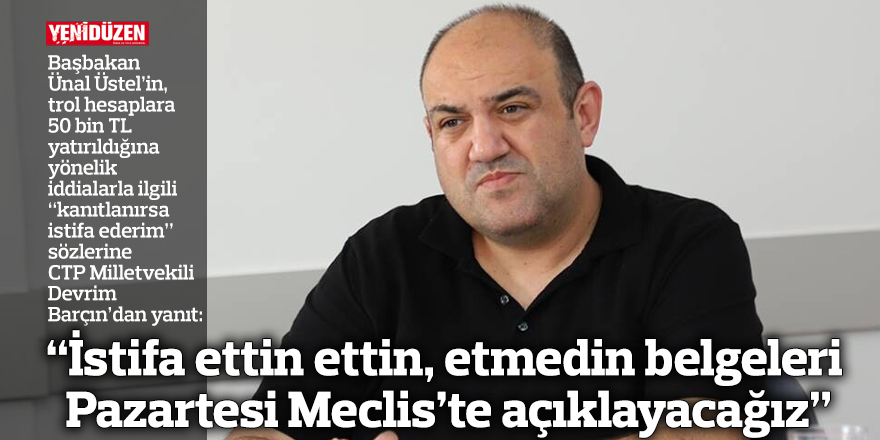 “İstifa ettin ettin, etmedin belgeleri Pazartesi Meclis’te açıklayacağız”