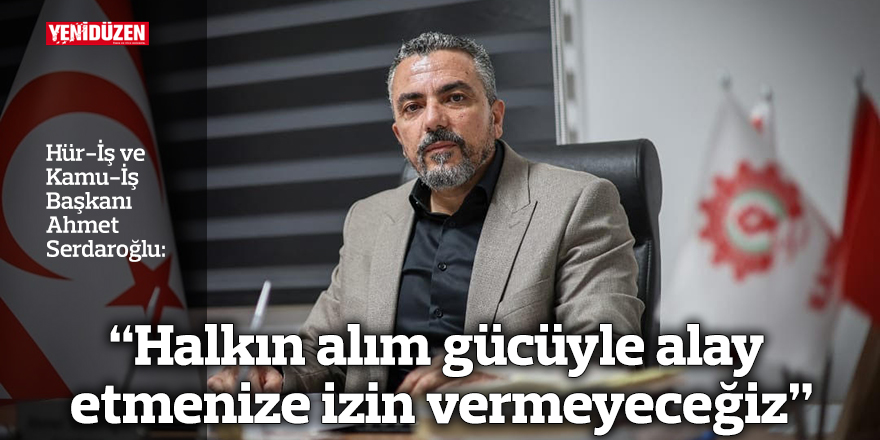 "Halkın alım gücüyle alay etmenize izin vermeyeceğiz"