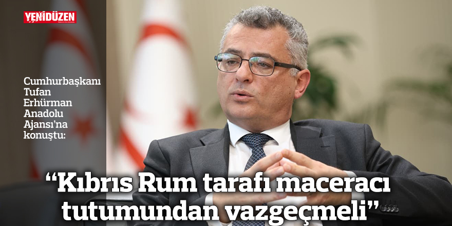 “Kıbrıs Rum tarafı maceracı tutumundan vazgeçmeli”