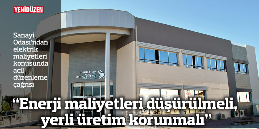 “Enerji maliyetleri düşürülmeli, yerli üretim korunmalı”
