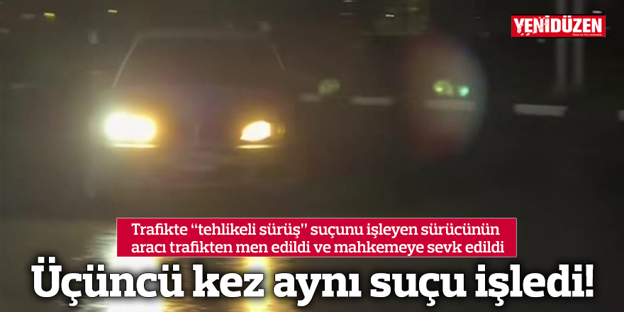 Üçüncü kez aynı suçu işledi!