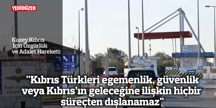 "Kıbrıs Türkleri egemenlik, güvenlik veya Kıbrıs’ın geleceğine ilişkin hiçbir süreçten dışlanamaz"