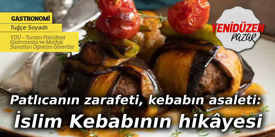 Patlıcanın zarafeti, kebabın asaleti: İslim Kebabının hikâyesi