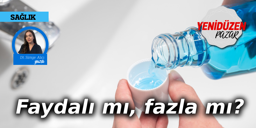 Ağız gargarası: Faydalı mı, fazla mı?