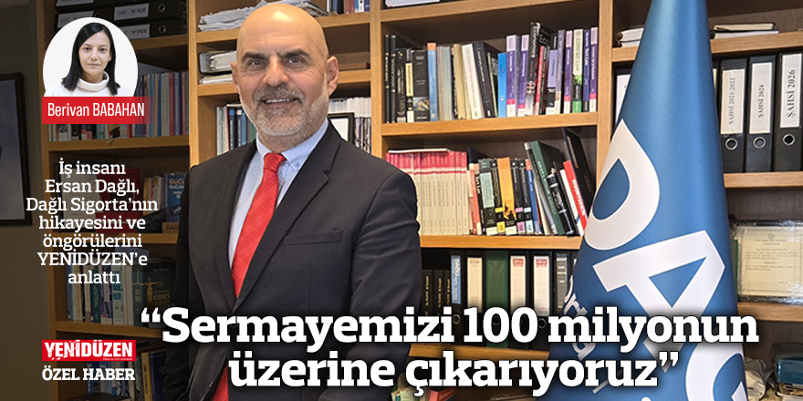 “Sermayemizi 100 milyonun üzerine çıkarıyoruz”