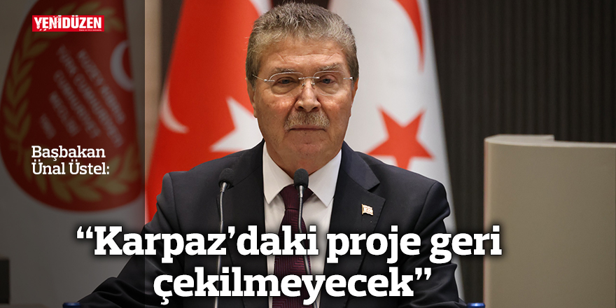 “Karpaz’daki proje geri çekilmeyecek”