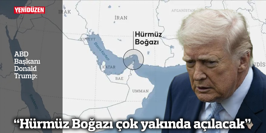 Trump: Hürmüz Boğazı çok yakında açılacak