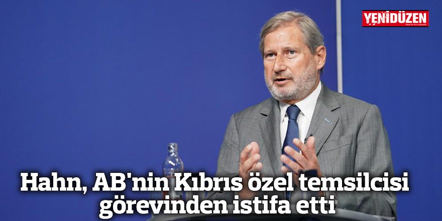 Hahn, AB'nin Kıbrıs özel temsilcisi görevinden istifa etti