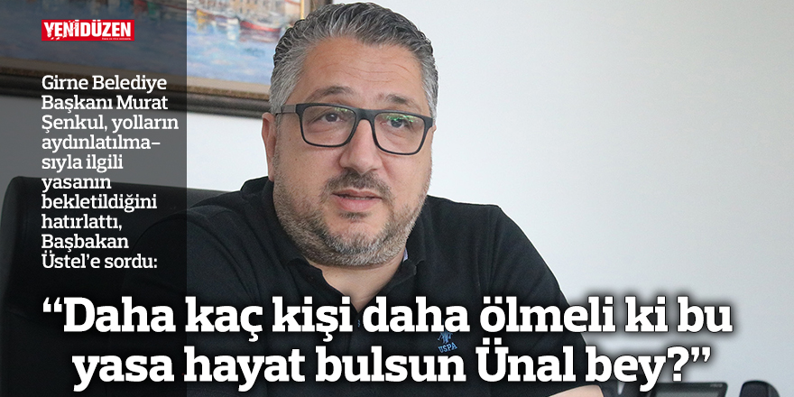 “Daha kaç kişi daha ölmeli ki bu yasa hayat bulsun Ünal bey?”