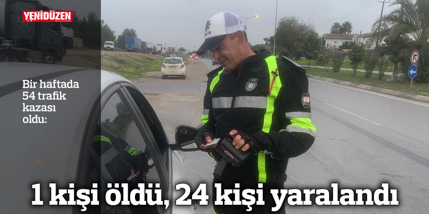 Haftalık trafik raporu: 1 kişi öldü, 24 kişi yaralandı