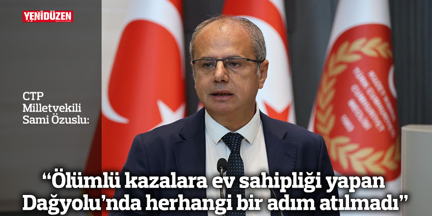 “Ölümlü kazalara ev sahipliği yapan Dağyolu’nda herhangi bir adım atılmadı”