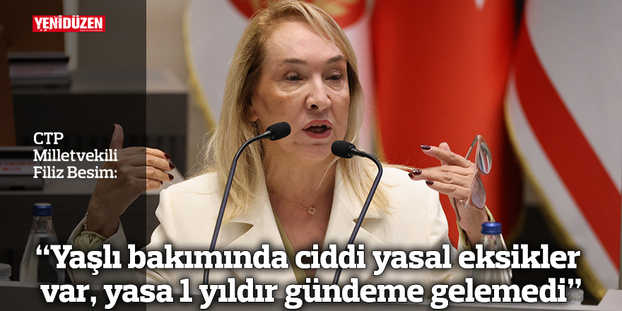 “Yaşlı bakımında ciddi yasal eksikler var, yasa 1 yıldır gündeme gelemedi”