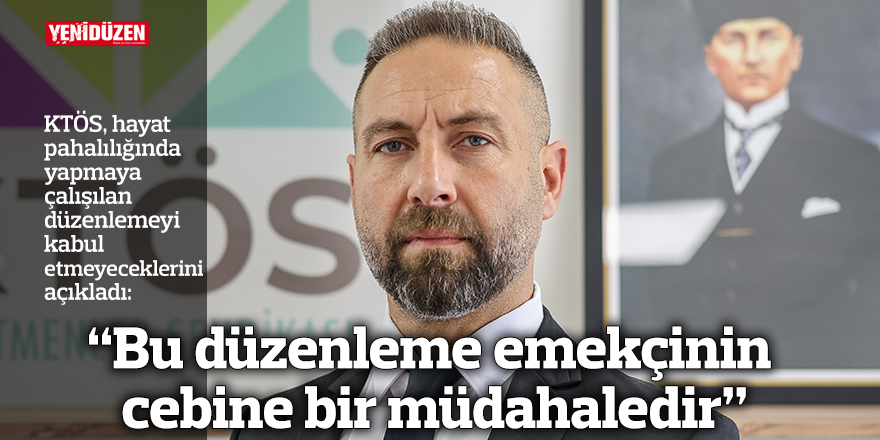 “Bu düzenleme emekçinin cebine bir müdahaledir”