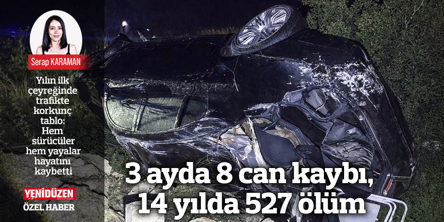 3 ayda 8 can kaybı, 14 yılda 527 ölüm