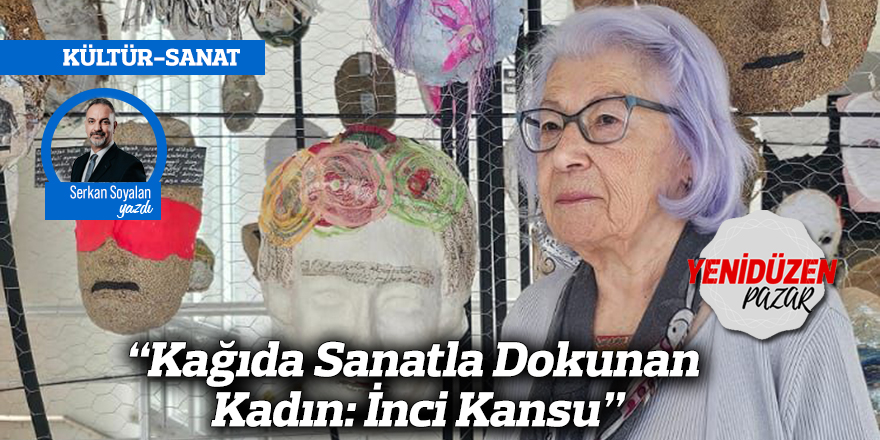 “Kağıda Sanatla Dokunan Kadın: İnci Kansu”